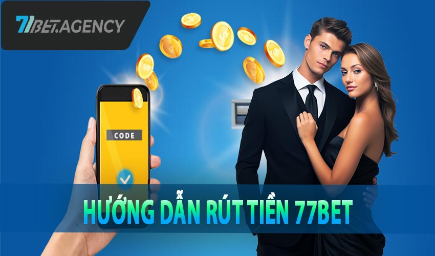 Hướng dẫn rút tiền khỏi tài khoản 77bet