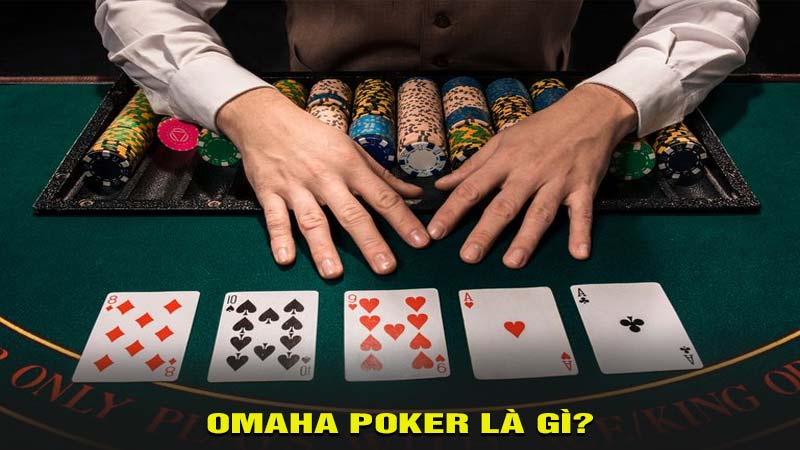 Omaha Poker là gì?